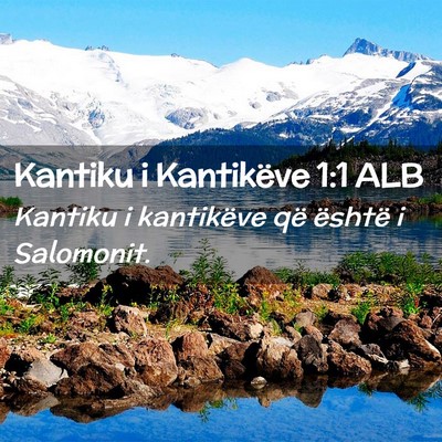 Picture 02 - Kantiku i Kantikëve 1:1 ALB - Kantiku i kantikëve që është i - Bible Verse Picture