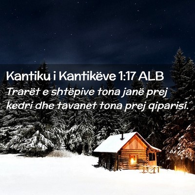 Picture 02 - Kantiku i Kantikëve 1:17 ALB - Trarët e shtëpive tona janë prej kedri dhe - Bible Verse Picture