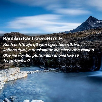Picture 02 - Kantiku i Kantikëve 3:6 ALB - Kush është ajo që vjen nga shkretëtira, si - Bible Verse Picture