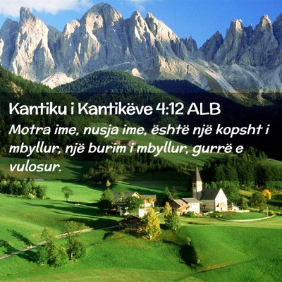 Picture 02 - Kantiku i Kantikëve 4:12 ALB - Motra ime, nusja ime, është një kopsht i - Bible Verse Picture