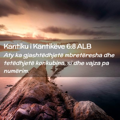 Picture 02 - Kantiku i Kantikëve 6:8 ALB - Aty ka gjashtëdhjetë mbretëresha dhe - Bible Verse Picture