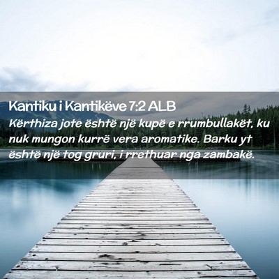 Picture 02 - Kantiku i Kantikëve 7:2 ALB - Kërthiza jote është një kupë e - Bible Verse Picture