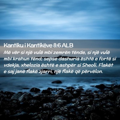 Picture 02 - Kantiku i Kantikëve 8:6 ALB - Më vër si një vulë mbi zemrën tënde, si - Bible Verse Picture