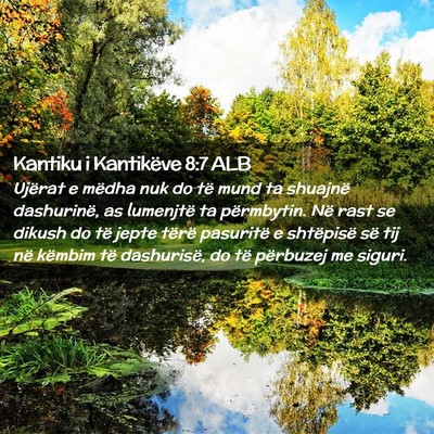 Picture 02 - Kantiku i Kantikëve 8:7 ALB - Ujërat e mëdha nuk do të mund ta shuajnë - Bible Verse Picture