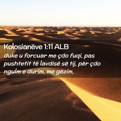 Picture 02 - Kolosianëve 1:11 ALB - duke u forcuar me çdo fuqi, pas pushtetit të - Bible Verse Picture