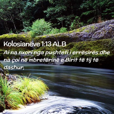 Picture 02 - Kolosianëve 1:13 ALB - Ai na nxori nga pushteti i errësirës dhe na - Bible Verse Picture