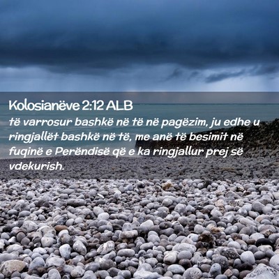 Picture 02 - Kolosianëve 2:12 ALB - të varrosur bashkë në të në pagëzim, ju - Bible Verse Picture