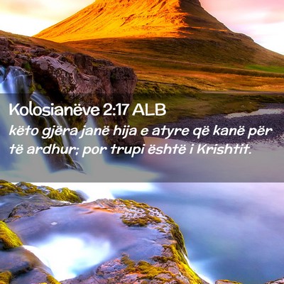 Picture 02 - Kolosianëve 2:17 ALB - këto gjëra janë hija e atyre që kanë për - Bible Verse Picture