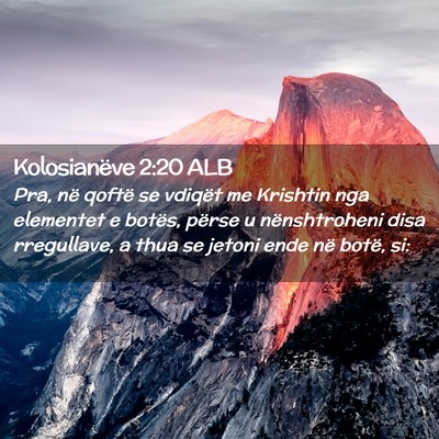 Picture 02 - Kolosianëve 2:20 ALB - Pra, në qoftë se vdiqët me Krishtin nga - Bible Verse Picture