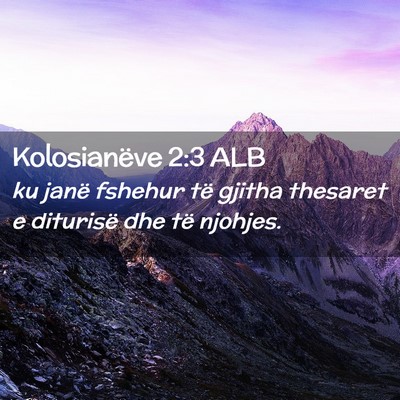 Picture 02 - Kolosianëve 2:3 ALB - ku janë fshehur të gjitha thesaret e diturisë - Bible Verse Picture