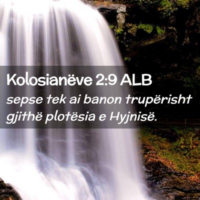 Picture 02 - Kolosianëve 2:9 ALB - sepse tek ai banon trupërisht gjithë plotësia - Bible Verse Picture
