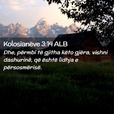 Picture 02 - Kolosianëve 3:14 ALB - Dhe, përmbi të gjitha këto gjëra, vishni - Bible Verse Picture