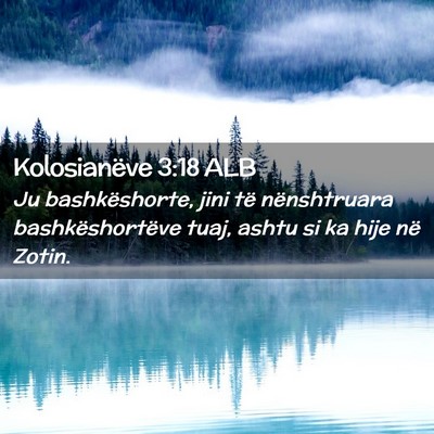 Picture 02 - Kolosianëve 3:18 ALB - Ju bashkëshorte, jini të nënshtruara - Bible Verse Picture