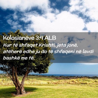 Picture 02 - Kolosianëve 3:4 ALB - Kur të shfaqet Krishti, jeta jonë, atëherë - Bible Verse Picture
