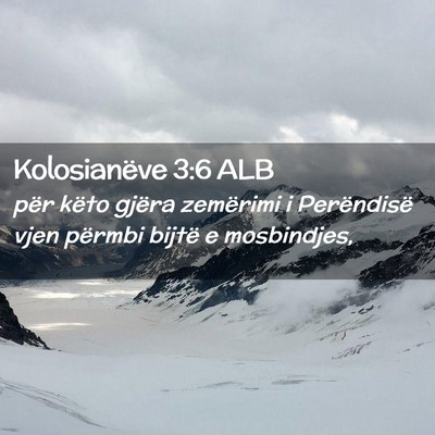 Picture 02 - Kolosianëve 3:6 ALB - për këto gjëra zemërimi i Perëndisë vjen - Bible Verse Picture