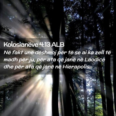 Picture 02 - Kolosianëve 4:13 ALB - Në fakt unë dëshmoj për të se ai ka zell të - Bible Verse Picture