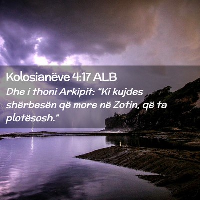 Picture 02 - Kolosianëve 4:17 ALB - Dhe i thoni Arkipit: “Ki kujdes shërbesën që - Bible Verse Picture
