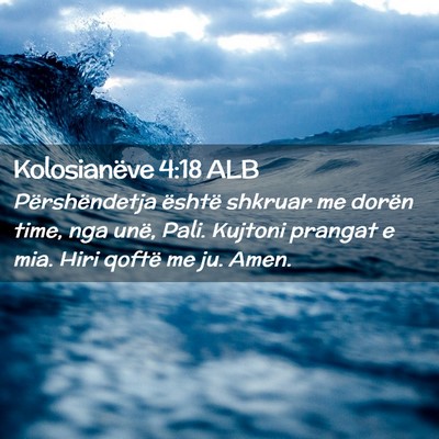 Picture 02 - Kolosianëve 4:18 ALB - Përshëndetja është shkruar me dorën time, - Bible Verse Picture