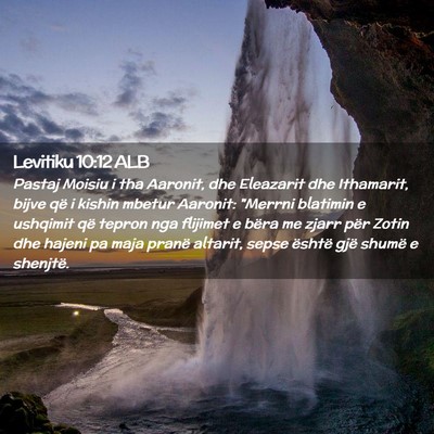Picture 02 - Levitiku 10:12 ALB - Pastaj Moisiu i tha Aaronit, dhe Eleazarit dhe - Bible Verse Picture