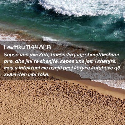 Picture 02 - Levitiku 11:44 ALB - Sepse unë jam Zoti, Perëndia juaj; - Bible Verse Picture