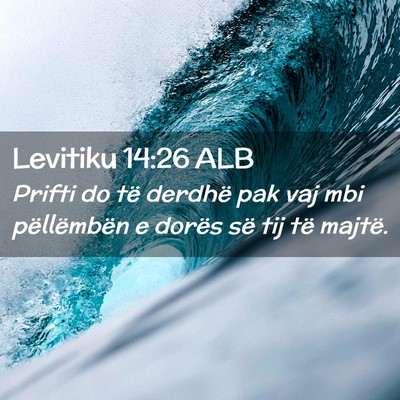 Picture 02 - Levitiku 14:26 ALB - Prifti do të derdhë pak vaj mbi pëllëmbën e - Bible Verse Picture