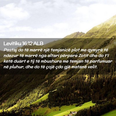 Picture 02 - Levitiku 16:12 ALB - Pastaj do të marrë një temjanicë plot me - Bible Verse Picture