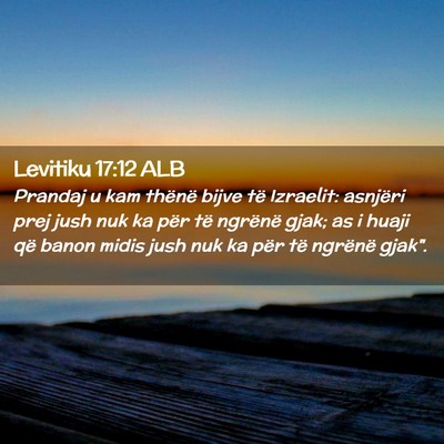 Picture 02 - Levitiku 17:12 ALB - Prandaj u kam thënë bijve të Izraelit: - Bible Verse Picture