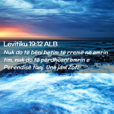 Picture 02 - Levitiku 19:12 ALB - Nuk do të bëni betim të rremë në emrin tim, - Bible Verse Picture