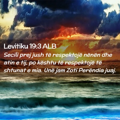 Picture 02 - Levitiku 19:3 ALB - Secili prej jush të respektojë nënën dhe atin - Bible Verse Picture
