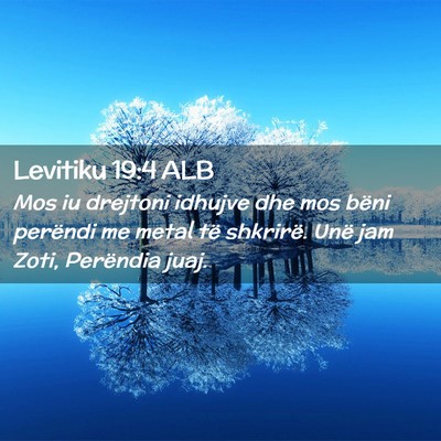 Picture 02 - Levitiku 19:4 ALB - Mos iu drejtoni idhujve dhe mos bëni perëndi me - Bible Verse Picture
