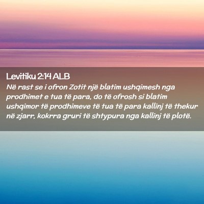 Picture 02 - Levitiku 2:14 ALB - Në rast se i ofron Zotit një blatim ushqimesh - Bible Verse Picture
