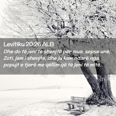 Picture 02 - Levitiku 20:26 ALB - Dhe do të jeni të shenjtë për mua, sepse - Bible Verse Picture