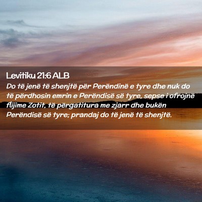 Picture 02 - Levitiku 21:6 ALB - Do të jenë të shenjtë për Perëndinë e tyre - Bible Verse Picture
