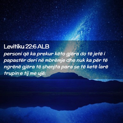 Picture 02 - Levitiku 22:6 ALB - personi që ka prekur këto gjëra do të jetë i - Bible Verse Picture