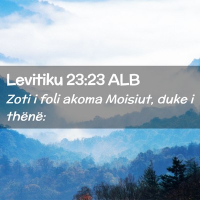 Picture 02 - Levitiku 23:23 ALB - Zoti i foli akoma Moisiut, duke i - Bible Verse Picture