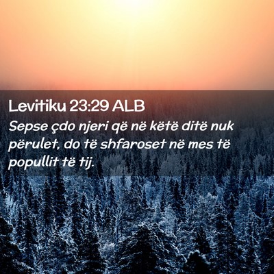 Picture 02 - Levitiku 23:29 ALB - Sepse çdo njeri që në këtë ditë nuk - Bible Verse Picture
