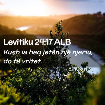 Picture 02 - Levitiku 24:17 ALB - Kush ia heq jetën një njeriu, do të - Bible Verse Picture