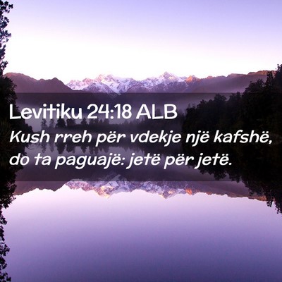 Picture 02 - Levitiku 24:18 ALB - Kush rreh për vdekje një kafshë, do ta - Bible Verse Picture