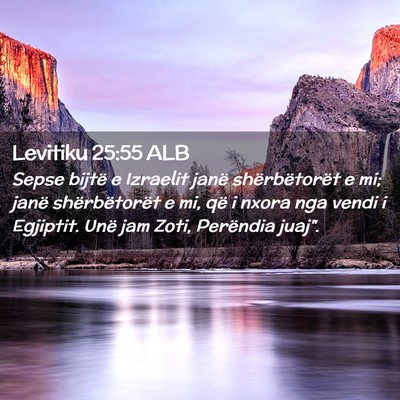 Picture 02 - Levitiku 25:55 ALB - Sepse bijtë e Izraelit janë shërbëtorët e - Bible Verse Picture