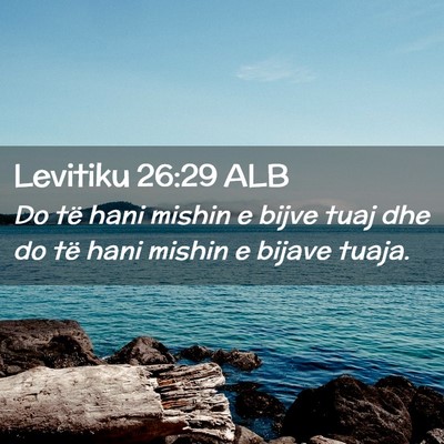 Picture 02 - Levitiku 26:29 ALB - Do të hani mishin e bijve tuaj dhe do të hani - Bible Verse Picture