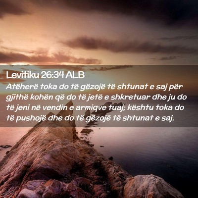Picture 02 - Levitiku 26:34 ALB - Atëherë toka do të gëzojë të shtunat e saj - Bible Verse Picture