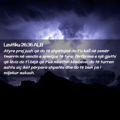 Picture 02 - Levitiku 26:36 ALB - Atyre prej jush që do të shpëtojnë do t’u - Bible Verse Picture