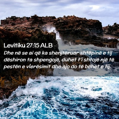 Picture 02 - Levitiku 27:15 ALB - Dhe në se ai që ka shenjtëruar shtëpinë e - Bible Verse Picture