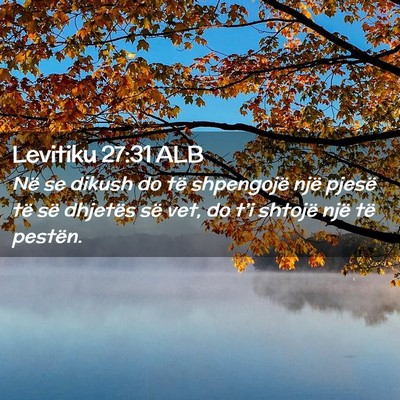 Picture 02 - Levitiku 27:31 ALB - Në se dikush do të shpengojë një pjesë të - Bible Verse Picture