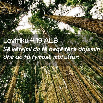 Picture 02 - Levitiku 4:19 ALB - Së këtejmi do të heqë tërë dhjamin dhe do - Bible Verse Picture