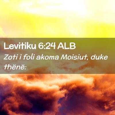 Picture 02 - Levitiku 6:24 ALB - Zoti i foli akoma Moisiut, duke - Bible Verse Picture