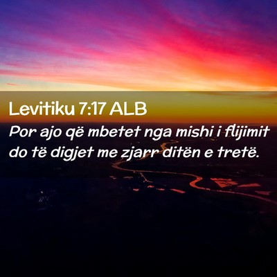 Picture 02 - Levitiku 7:17 ALB - Por ajo që mbetet nga mishi i flijimit do të - Bible Verse Picture