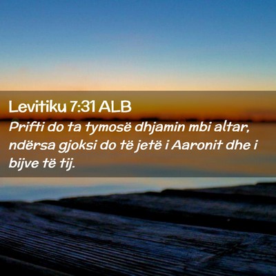 Picture 02 - Levitiku 7:31 ALB - Prifti do ta tymosë dhjamin mbi altar, ndërsa - Bible Verse Picture