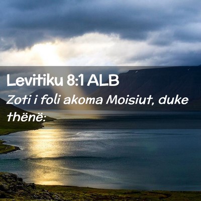 Picture 02 - Levitiku 8:1 ALB - Zoti i foli akoma Moisiut, duke - Bible Verse Picture