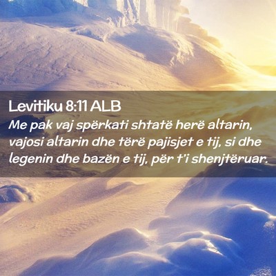 Picture 02 - Levitiku 8:11 ALB - Me pak vaj spërkati shtatë herë altarin, - Bible Verse Picture